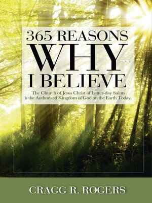 cover image of 365 Reasons Why I Believe: the Church of Jesus Christ of Latter-Day Saints Is the Authorized Kingdom of God on the Earth Today